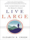 Cover image for Live Large: the Achiever's Guide to What's Next